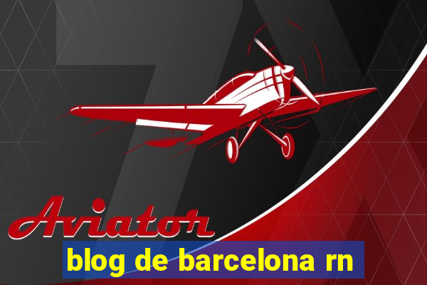 blog de barcelona rn