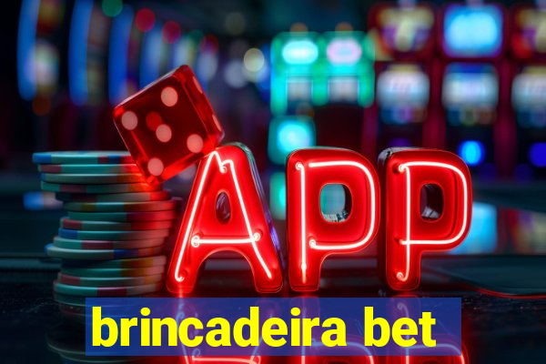brincadeira bet