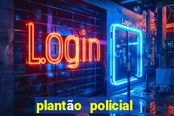 plantão policial manaus hoje