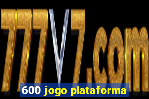 600 jogo plataforma