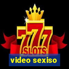 video sexiso