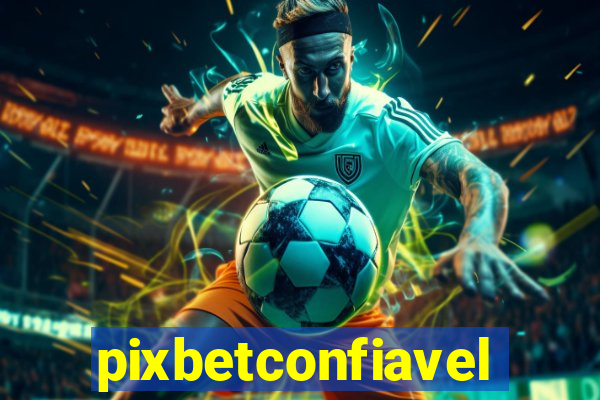pixbetconfiavel