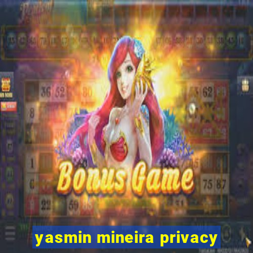 yasmin mineira privacy