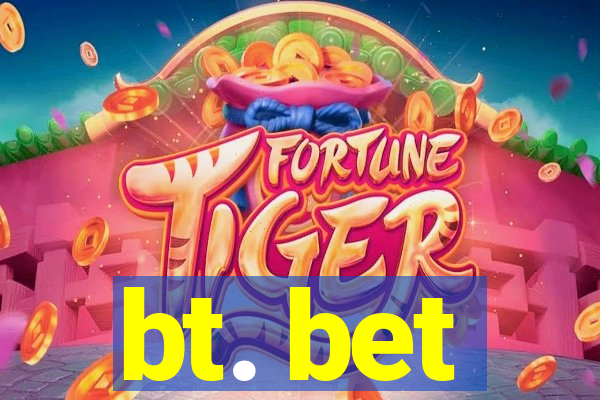 bt. bet