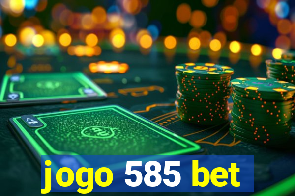 jogo 585 bet
