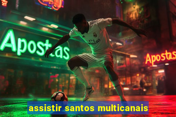 assistir santos multicanais
