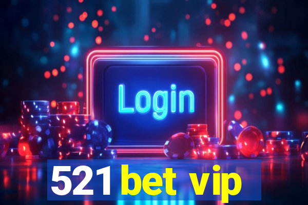 521 bet vip