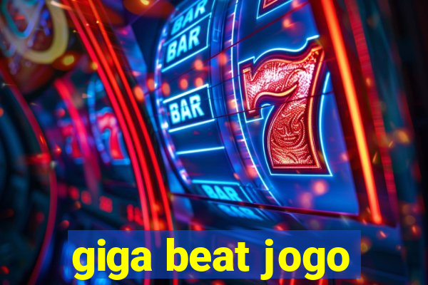giga beat jogo