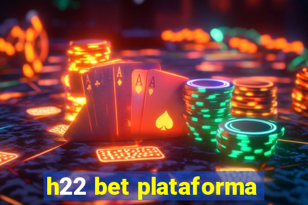 h22 bet plataforma