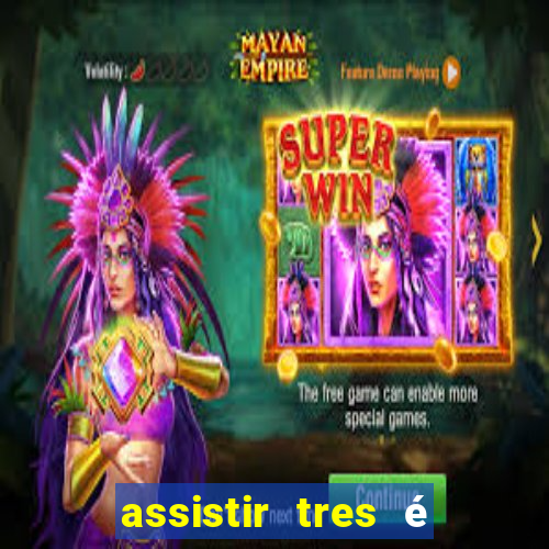 assistir tres é demais dublado