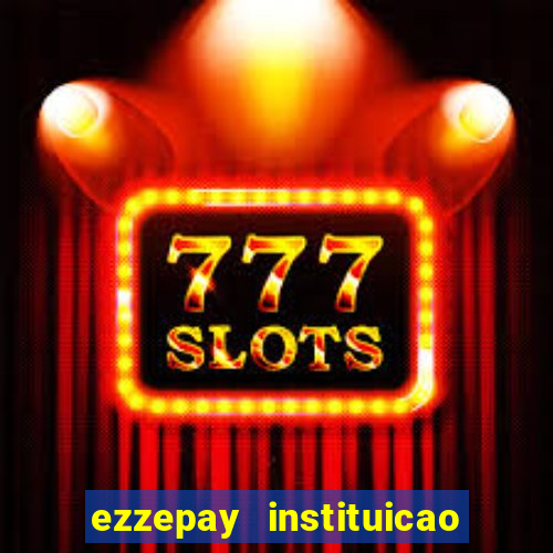 ezzepay instituicao de pagamento ltda
