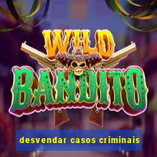 desvendar casos criminais