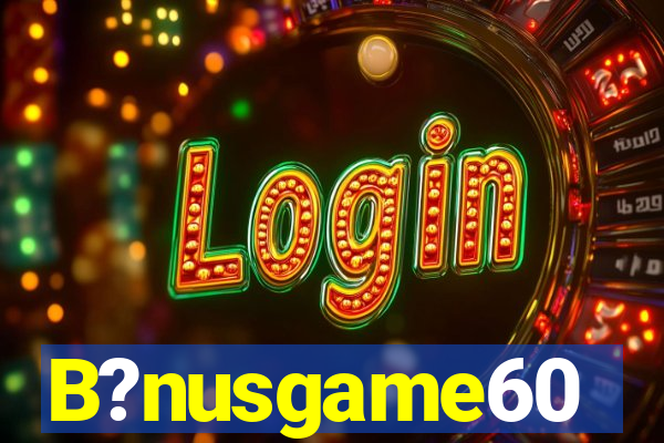 B?nusgame60