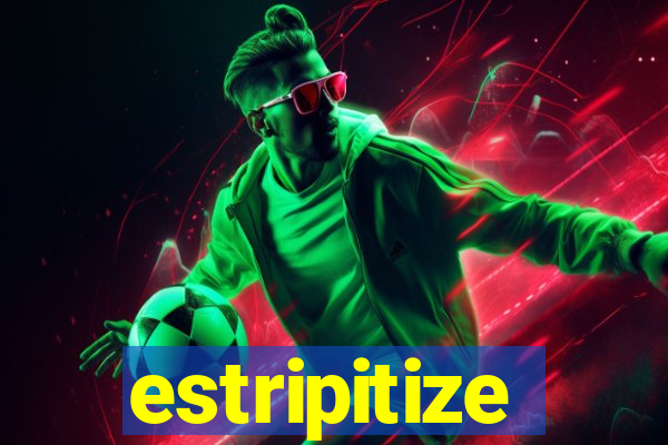 estripitize