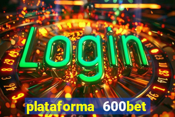 plataforma 600bet é confiável