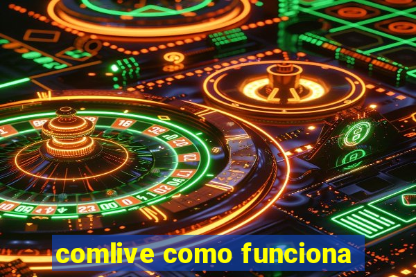 comlive como funciona
