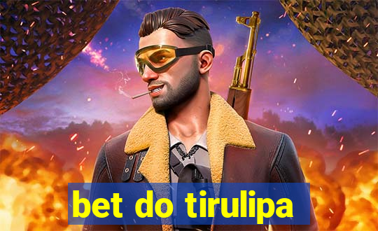 bet do tirulipa