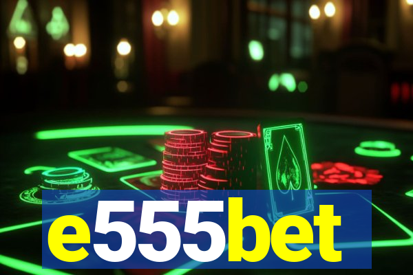 e555bet