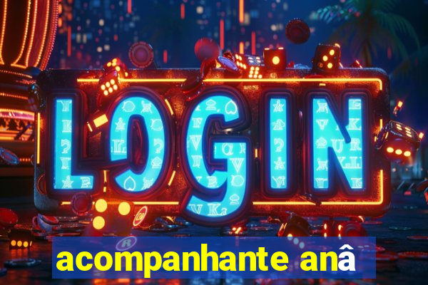 acompanhante anâ