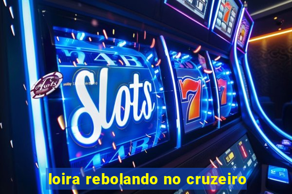 loira rebolando no cruzeiro