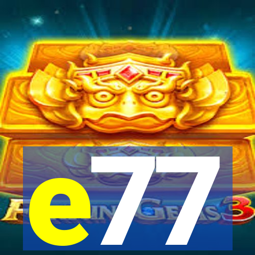 e77