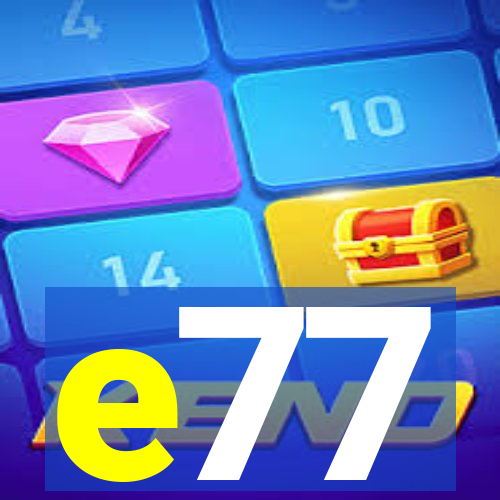 e77