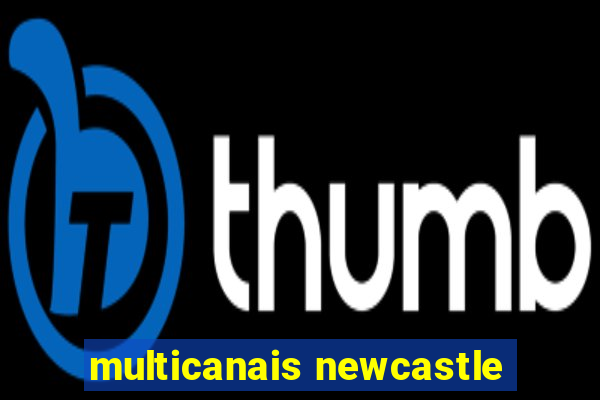 multicanais newcastle