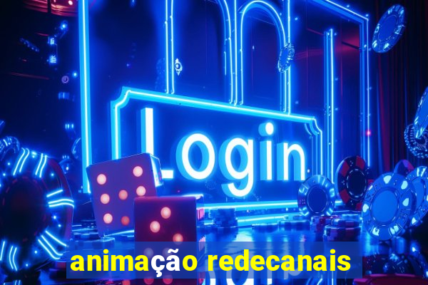 animação redecanais