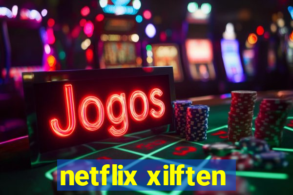 netflix xilften