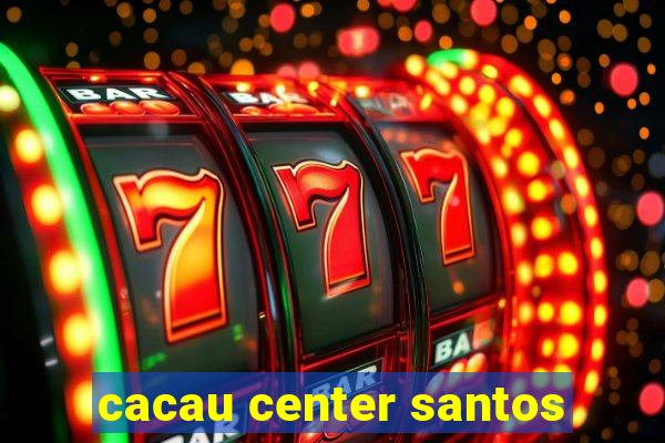 cacau center santos