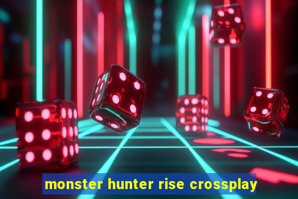 monster hunter rise crossplay