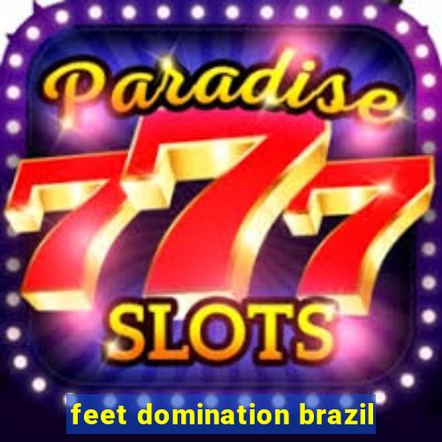 feet domination brazil