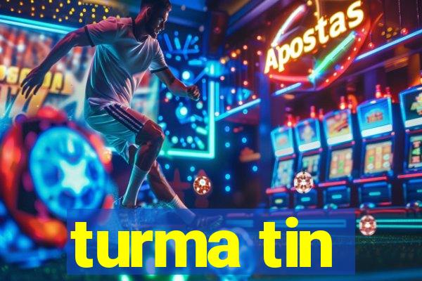 turma tin