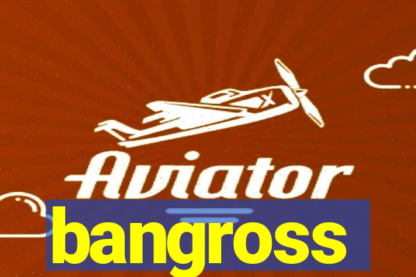 bangross