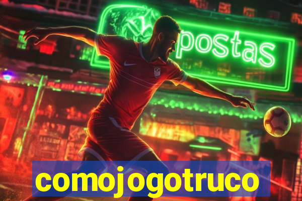 comojogotruco