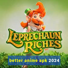 better anime apk 2024