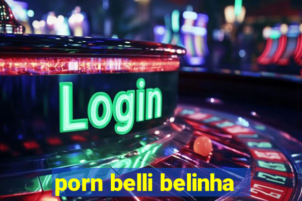 porn belli belinha