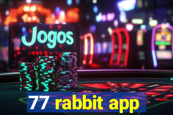77 rabbit app