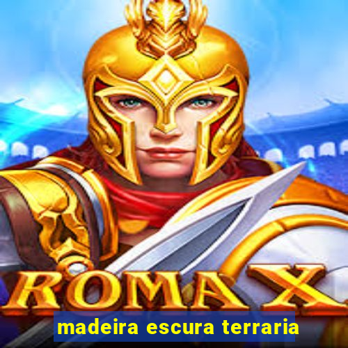 madeira escura terraria