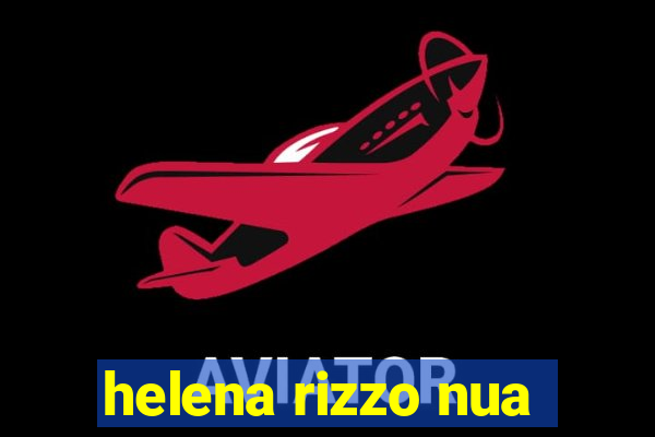 helena rizzo nua