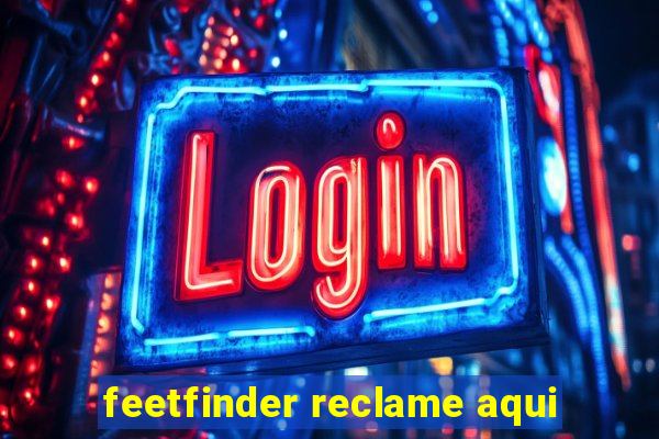 feetfinder reclame aqui