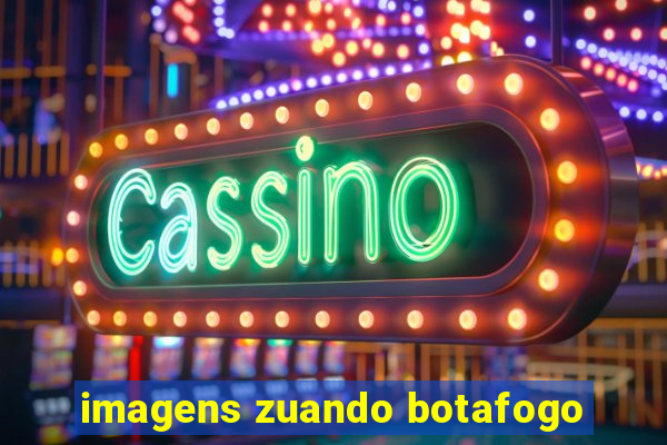 imagens zuando botafogo