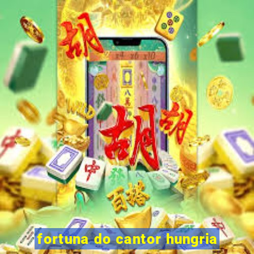fortuna do cantor hungria