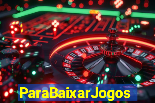 ParaBaixarJogos