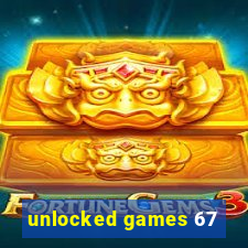 unlocked games 67