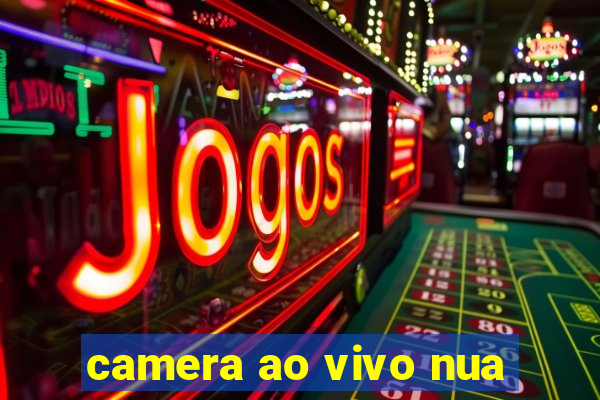 camera ao vivo nua