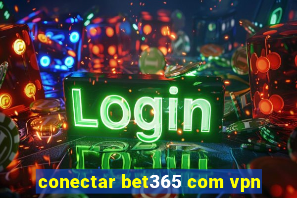 conectar bet365 com vpn