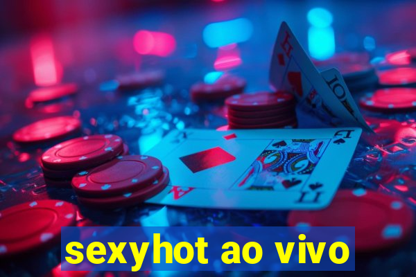 sexyhot ao vivo