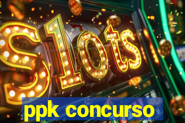 ppk concurso