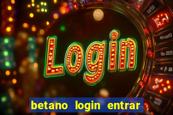 betano login entrar na minha conta